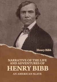 Abbildung von: Narrative of the Life and Adventures of Henry Bibb, an American Slave - IndoEuropeanPublishing.com