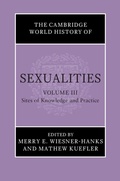Cover: Cambridge World History of Sexualities: Volume 3, Sites of Knowledge and Practice - Cambridge University Press