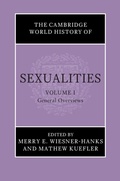 Cover: Cambridge World History of Sexualities: Volume 1, General Overviews - Cambridge University Press