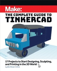 Abbildung von: Make: The Complete Guide to Tinkercad - Make Community, LLC