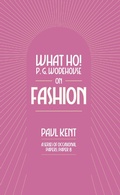 Cover: What Ho! P. G. Wodehouse on Fashion - TSB