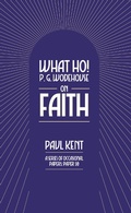 Cover: What Ho! P. G. Wodehouse on Faith - TSB