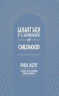 Cover: What Ho! P. G. Wodehouse on Childhood - TSB