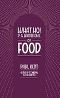 Cover: What Ho! P. G. Wodehouse on Food - TSB