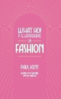Cover: What Ho! P. G. Wodehouse on Fashion - TSB