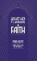 Cover: What Ho! P. G. Wodehouse on Faith - TSB