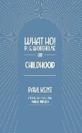 Cover: What Ho! P. G. Wodehouse on Childhood - TSB