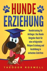 Abbildung von: Hundeerziehung: Hundetraining für Anfänger - Das Hunde Ratgeber Buch für eine erfolgreiche Welpen Erziehung und Ausbildung in einfachen Schritten - Bu¨romu¨sli