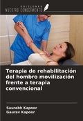 Cover: Terapia de rehabilitaci&oacute;n del hombro movilizaci&oacute;n frente a terapia convencional - Ediciones Nuestro Conocimiento
