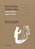 Cover: Antropologia degli schermi. Mostrare e nascondere, esporre e proteggere - Luiss University Press
