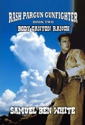 Cover: Rash Pargun Gunfighter - Body Canyon Ranch - Outlaws Publishing LLC