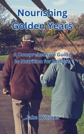 Cover: Nourishing Golden Years: A Comprehensive Guide to Nutrition for Seniors - ChrisMills