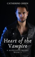 Cover: Heart of the Vampire (The Redcliffe Novels) Book 5 (The Redcliffe Novels Paranormal & Urban Fantasy Series, #5) - Catherine Green