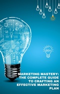 Cover: Marketing Mastery: The complete guide to crafting a marketing plan ("Modern Marketing Masterclass: How-To Series", #1) - Engeria Keith