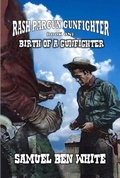 Cover: Rash Pargun Gunfighter  - Birth of a Gunfighter - Outlaws Publishing LLC