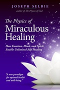 Cover: The Physics of Miraculous Healing - Joseph Selbie