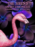 Cover: The Siren's Secret Chronicles -Amazing Avian Adventures (The Siren's Secret Chronicles Undercurrents Of Destiny, #2) - VB Miller