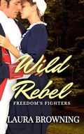Cover: Wild Rebel (Freedom's Fighters, #1) - Laura Browning Books