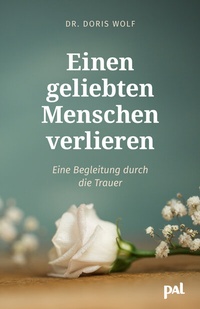 Abbildung von: Einen geliebten Menschen verlieren - PAL - Verlagsgesellschaft mbH