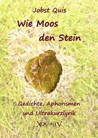 Abbildung von: Wie Moos den Stein - XQUISIV Verlag