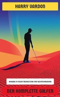 Cover: Der komplette Golfer - Neu &uuml;bersetzt Verlag