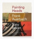 Cover: Frank Auerbach / Tony Bevan: Painting Heads - Ben Brown Fine Arts