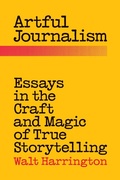 Cover: Artful Journalism: Essays in the Craft and Magic of True Storytelling - TheSagerGroup