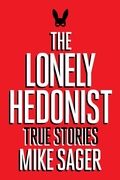 Cover: The Lonely Hedonist: True Stories of Sex, Drugs, Dinosaurs and Peter Dinklage - TheSagerGroup