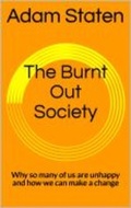 Cover: The Burnt Out Society: Why So Many of Us are Unhappy and How We Can Make a Change - Adam Staten