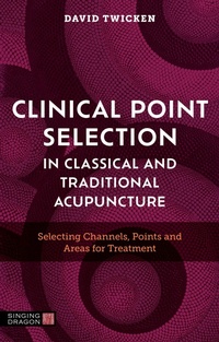 Abbildung von: Clinical Point Selection in Classical and Traditional Acupuncture - Jessica Kingsley Publishers