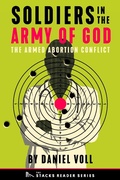 Cover: Soldiers in the Army of God: A True Story about the Future of the Armed Abortion Conflict (The Stacks Reader Series) - TheSagerGroup
