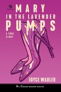 Cover: Mary in the Lavender Pumps: A True Story about Love, Murder and Gender Identity (The Stacks Reader Series) - TheSagerGroup