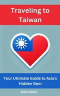 Cover: Traveling to Taiwan: Your Ultimate Guide to Asia's Hidden Gem - Jamie Lee