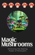 Cover: Magic Mushrooms: Unlocking the Healing Power of Psilocybin - Jamie Lee