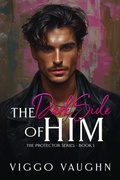 Cover: The Dark Side of Him (The Protector Series, #1) - Ardent Artist Books