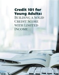 Cover: Credit 101 for Young Adults: Building A Solid Credit Score With Limited Income (Credit Building 101, #1) - Design Show Inc