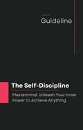 Cover: The Self-Discipline Mastermind: Unleash Your Inner Power to Achieve Anything - Ali Abbas