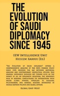 Cover: The Evolution Of Saudi Diplomacy Since 1945 - Global East-West Ltd