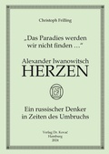 Cover: "Das Paradies werden wir nicht finden ." Alexander Iwanowitsch Herzen - ein russischer Denker in Zeiten des Umbruchs - Kovac, Dr. Verlag