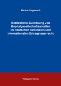 Cover: Betriebliche Zuordnung von Kapitalgesellschaftsanteilen im deutschen nationalen und internationalen Ertragsteuerrecht - Kovac, Dr. Verlag