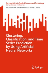Enlarge image Cover: Clustering, Classification, and Time Series Prediction by Using Artificial Neural Networks - Springer