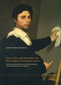 Abbildung von: Über Leben und Nachleben des Jean-Auguste-Dominique Ingres - Logos Berlin