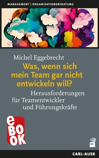Abbildung von: Was, wenn sich mein Team gar nicht entwickeln will? - Carl-Auer Verlag