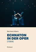 Cover: Echnaton in der Oper (1984) - Rimbaud Verlag
