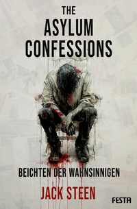 Abbildung von: The Asylum Confessions - Beichten der Wahnsinnigen - Festa Verlag