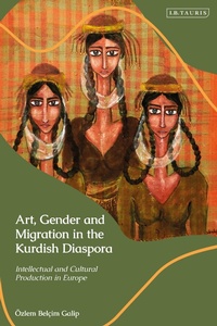 Abbildung von: Art, Gender and Migration in the Kurdish Diaspora - I.B. Tauris