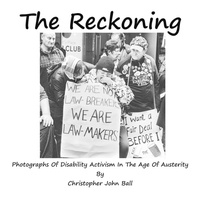 Abbildung von: The Reckoning - Photographs Of Disability Activism In The Age Of Austerity - Britannia Street Theatre and Arts Publishing