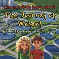 Cover: Lila and Andy learn about The Journey of Water! - Willem Janse Van Rensburg