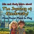 Cover: Lila and Andy learn about The Journey of Electricity! - Willem Janse Van Rensburg