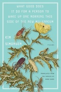 Cover: What good does it do for a person to wake up one morning this side of the new millennium - Deep Vellum Publishing